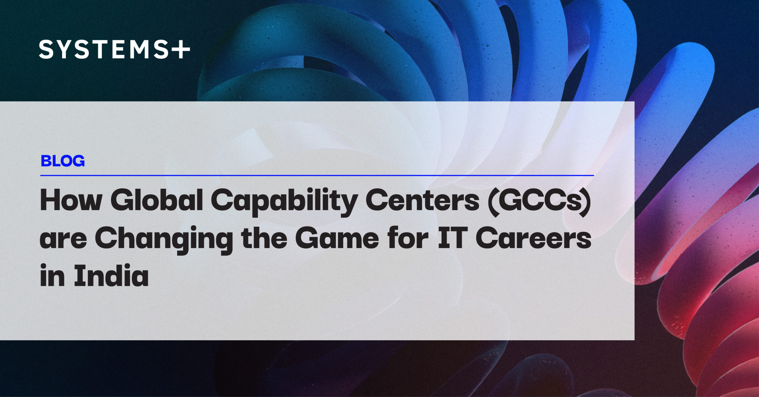 How Global Capability Centers (GCCs) are Changing the Game for IT Careers in India